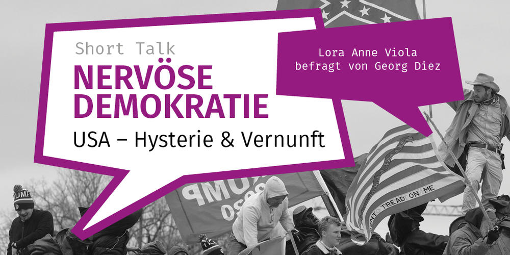 Short Talk | Nervöse Demokratie #3: USA – Hysterie und Vernunft — Lora Anne Viola