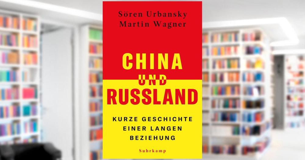 China und Russland. Geschichte und Gegenwart ihrer Beziehung